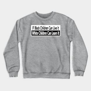 IF Black Children Can Live It White Children Can Learn It - Back Crewneck Sweatshirt